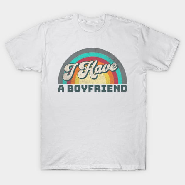 I Have a Boyfriend T-Shirt by Alea's